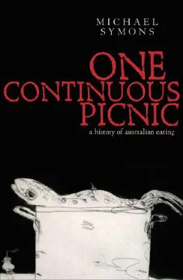Jeden nepřetržitý piknik: Gastronomické dějiny australského stravování - One Continuous Picnic: A Gastronomic History of Australian Eating