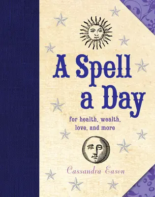 Kouzlo na den: Pro zdraví, bohatství, lásku a mnoho dalšího - A Spell a Day: For Health, Wealth, Love, and More