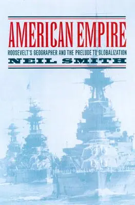 Americké impérium: Rooseveltův geograf a předehra ke globalizaci, svazek 9 - American Empire: Roosevelt's Geographer and the Prelude to Globalization Volume 9