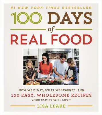 100 dní opravdového jídla: Jak jsme to dělali, co jsme se naučili a 100 snadných, zdravých receptů, které si vaše rodina zamiluje - 100 Days of Real Food: How We Did It, What We Learned, and 100 Easy, Wholesome Recipes Your Family Will Love