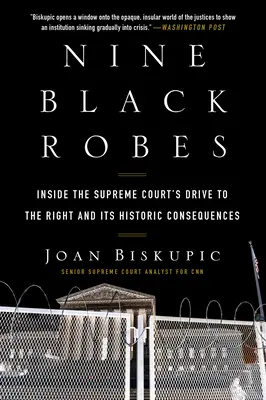 Devět černých rouch: Uvnitř směřování Nejvyššího soudu doprava a jeho historické důsledky - Nine Black Robes: Inside the Supreme Court's Drive to the Right and Its Historic Consequences