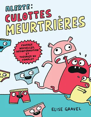Alerte: Culottes Meurtrires: Fausses Nouvelles, Dsinformation Et Thories Du Complot: Fausses Nouvelles, Dsinformation Et Thories Du Complot - Alerte: Culottes Meurtrires: Fausses Nouvelles, Dsinformation Et Thories Du Complot