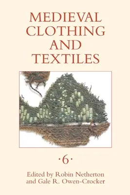 Středověký oděv a textil, svazek 6 - Medieval Clothing and Textiles, Volume 6