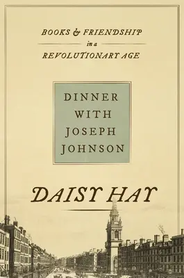 Večeře s Josephem Johnsonem: Knihy a přátelství v revoluční době - Dinner with Joseph Johnson: Books and Friendship in a Revolutionary Age