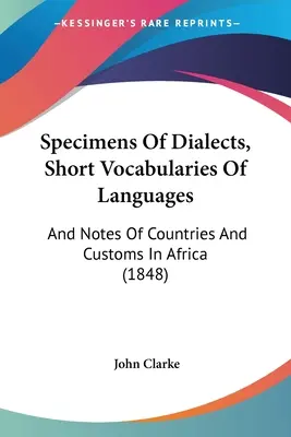 Ukázky dialektů, stručné slovníky jazyků: A poznámky o zemích a zvycích v Africe - Specimens Of Dialects, Short Vocabularies Of Languages: And Notes Of Countries And Customs In Africa