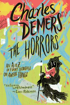 Hrůzy: Hrůzy: Od A do Z vtipných myšlenek o strašných věcech - The Horrors: An A to Z of Funny Thoughts on Awful Things