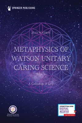 Metafyzika Watsonovy unitární pečující vědy: Kosmologie lásky - Metaphysics of Watson Unitary Caring Science: A Cosmology of Love