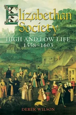 Alžbětinská společnost: život na vysoké a nízké úrovni, 1558-1603 - Elizabethan Society: High and Low Life, 1558-1603