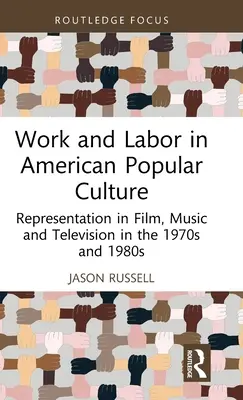 Práce a práce v americké populární kultuře: Reprezentace ve filmu, hudbě a televizi v 70. a 80. letech 20. století - Work and Labor in American Popular Culture: Representation in Film, Music and Television in the 1970s and 1980s