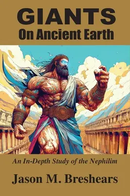 Obři na dávné Zemi: Hluboká studie o nefilimech - Giants on Ancient Earth: An In-Depth Study of the Nephilim