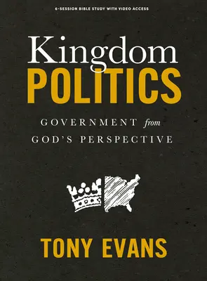 Politika království - biblická kniha s přístupem k videu: Vláda z Boží perspektivy - Kingdom Politics - Bible Study Book with Video Access: Government from God's Perspective