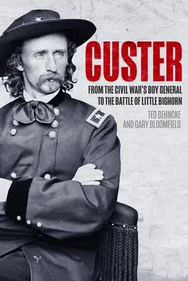 Custer: Custer: Od chlapeckého generála občanské války po bitvu u Little Bighornu - Custer: From the Civil War's Boy General to the Battle of the Little Bighorn
