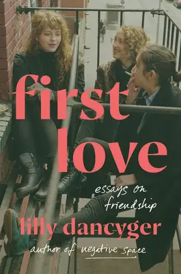 První láska: Eseje o přátelství - First Love: Essays on Friendship