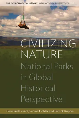 Civilizace přírody: Národní parky v globální historické perspektivě - Civilizing Nature: National Parks in Global Historical Perspective