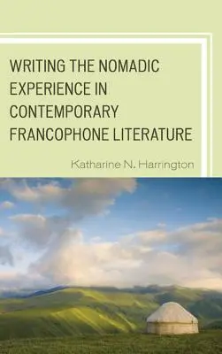 Psaní nomádské zkušenosti v současné frankofonní literatuře - Writing the Nomadic Experience in Contemporary Francophone Literature