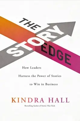 The Story Edge: Jak lídři využívají sílu příběhů k vítězství v podnikání - The Story Edge: How Leaders Harness the Power of Stories to Win in Business