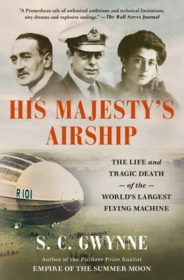 Vzducholoď Jeho Veličenstva: Život a tragická smrt největšího létajícího stroje na světě - His Majesty's Airship: The Life and Tragic Death of the World's Largest Flying Machine