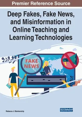 Hluboké podvrhy, falešné zprávy a dezinformace v online výuce a vzdělávacích technologiích - Deep Fakes, Fake News, and Misinformation in Online Teaching and Learning Technologies