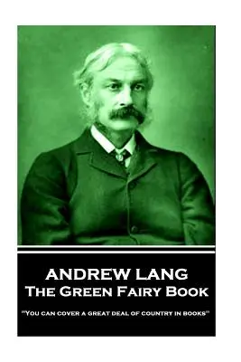 Andrew Lang - Kniha o zelených vílách: „V knihách můžete obsáhnout velkou část země. - Andrew Lang - The Green Fairy Book: 'You can cover a great deal of country in books''