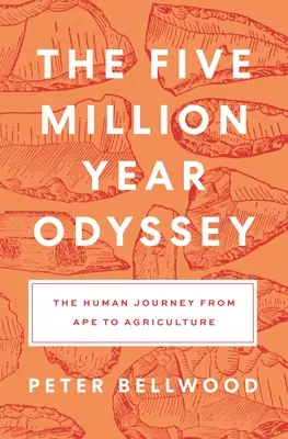 Pětimilionová odysea: Cesta člověka od opice k zemědělství - The Five-Million-Year Odyssey: The Human Journey from Ape to Agriculture