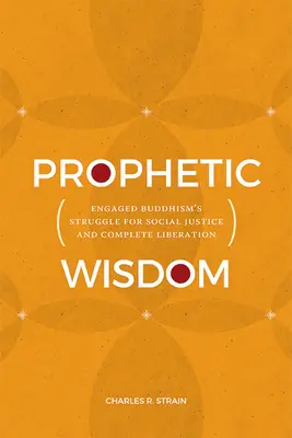 Prorocká moudrost: Angažovaný buddhismus v boji za sociální spravedlnost a úplné osvobození - Prophetic Wisdom: Engaged Buddhism's Struggle for Social Justice and Complete Liberation