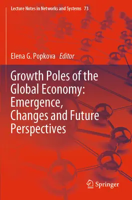 Póly růstu globální ekonomiky: Vznik, změny a perspektivy do budoucna Globální ekonomiky: příběhy z globálních ekonomik a jejich změny - Growth Poles of the Global Economy: Emergence, Changes and Future Perspectives