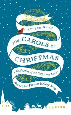 Vánoční koledy: Oslava překvapivých příběhů, které se skrývají za vašimi oblíbenými svátečními písněmi. - The Carols of Christmas: A Celebration of the Surprising Stories Behind Your Favorite Holiday Songs