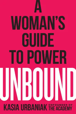 Bez závazků: Průvodce ženy k moci - Unbound: A Woman's Guide to Power