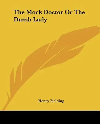 Posměšný doktor aneb Hloupá dáma - The Mock Doctor Or The Dumb Lady