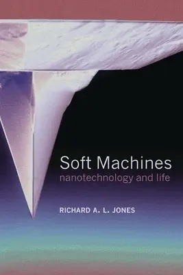 Měkké stroje: Nanotechnologie a život - Soft Machines: Nanotechnology and Life