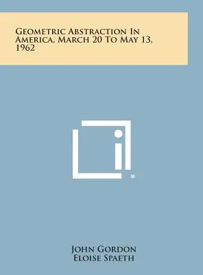 Geometrická abstrakce v Americe, 20. března až 13. května 1962 - Geometric Abstraction in America, March 20 to May 13, 1962