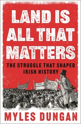 Na zemi záleží: Boj, který utvářel irské dějiny - Land Is All That Matters: The Struggle That Shaped Irish History