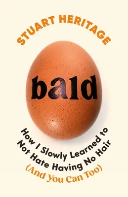 Bald: Jak jsem se pomalu naučil nenávidět, že nemám vlasy. - Bald: How I Slowly Learned to Not Hate Having No Hair