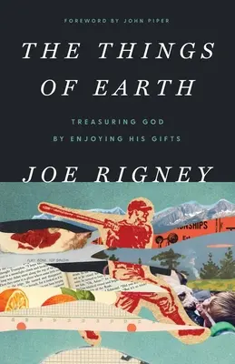 Věci Země: Vážit si Boha tím, že se těšíme z jeho darů - The Things of Earth: Treasuring God by Enjoying His Gifts