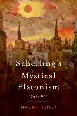 Schellingův mystický platonismus: 1792-1802 - Schelling's Mystical Platonism: 1792-1802