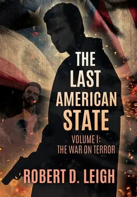 Poslední americký stát: Svazek I: Válka proti terorismu - The Last American State: Volume I: The War on Terror
