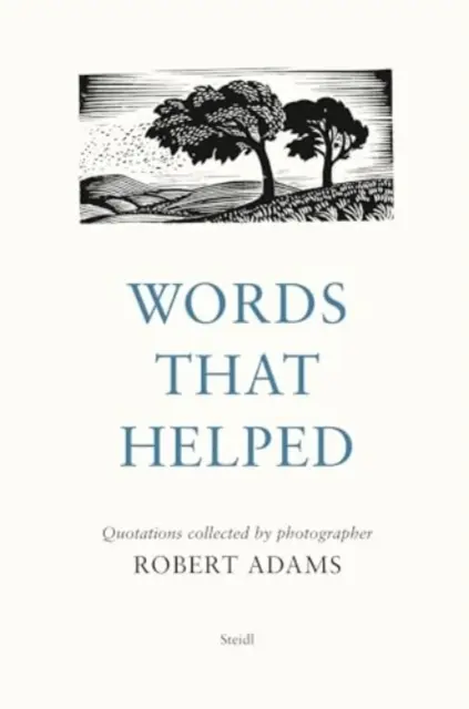 Slova, která pomohla: Citáty sesbírané fotografem Robertem Adamsem - Words That Helped: Quotations Collected by the Photographer Robert Adams