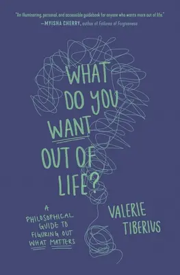Co chceš od života?: Filozofický průvodce, jak zjistit, na čem záleží. - What Do You Want Out of Life?: A Philosophical Guide to Figuring Out What Matters