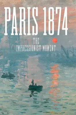 Paříž 1874: Moment impresionismu - Paris 1874: The Impressionist Moment