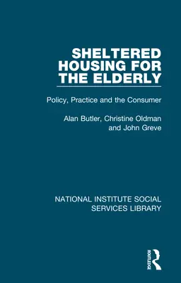 Chráněné bydlení pro seniory: Politika, praxe a spotřebitelé - Sheltered Housing for the Elderly: Policy, Practice and the Consumer
