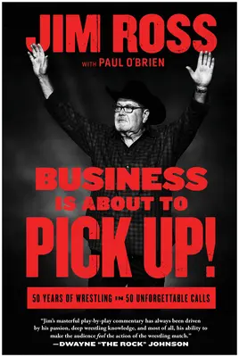Obchod se rozjíždí!: 50 let wrestlingu v 50 nezapomenutelných hovorech - Business Is about to Pick Up!: 50 Years of Wrestling in 50 Unforgettable Calls