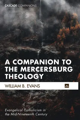 A Companion to the Mercersburg Theology (Společník k Mercersburské teologii) - A Companion to the Mercersburg Theology