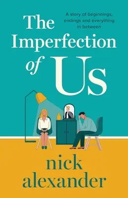 Naše nedokonalost: Příběh o začátcích, koncích a všem mezi tím - The Imperfection of Us: A story of beginnings, endings and everything in between