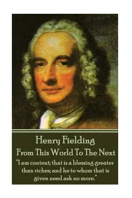 Henry Fielding - Z tohoto světa na onen: „Jsem spokojen, to je požehnání větší než bohatství, a komu je to dáno, nemusí žádat víc.