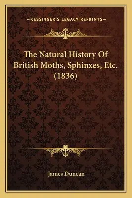 Přírodopis britských můr, sfing atd. - The Natural History Of British Moths, Sphinxes, Etc.