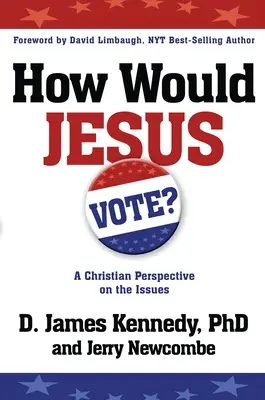 Jak by hlasoval Ježíš: Křesťanský pohled na problematiku - How Would Jesus Vote: A Christian Perspective on the Issues