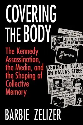 Zakrývání těla: Atentát na Kennedyho, média a utváření kolektivní paměti - Covering the Body: The Kennedy Assassination, the Media, and the Shaping of Collective Memory