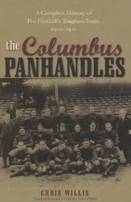 Kolumbovy panoptikum: Kompletní historie nejtvrdšího týmu profesionálního fotbalu v letech 1900-1922 - The Columbus Panhandles: A Complete History of Pro Football's Toughest Team, 1900-1922