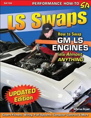 Výměny LS: Jak vyměnit motory GM LS za téměř cokoli jiného - LS Swaps: How to Swap GM LS Engines Into Almost Anything