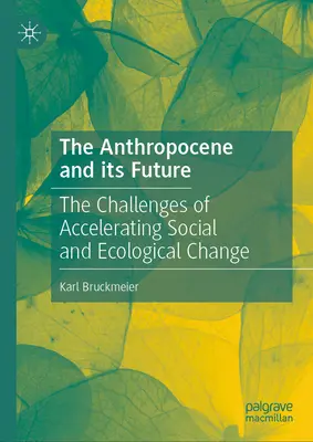 Antropocén a jeho budoucnost: Anthropoid: Výzvy zrychlující se sociální a ekologické změny. - The Anthropocene and Its Future: The Challenges of Accelerating Social and Ecological Change